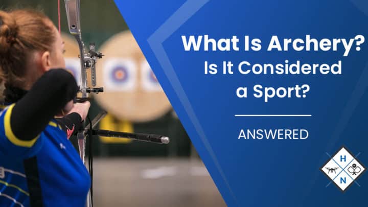 What Is Archery? Is It Considered a Sport?