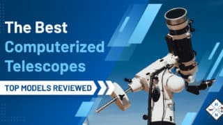 The Best Computerized Telescopes [TOP MODELS REVIEWED]