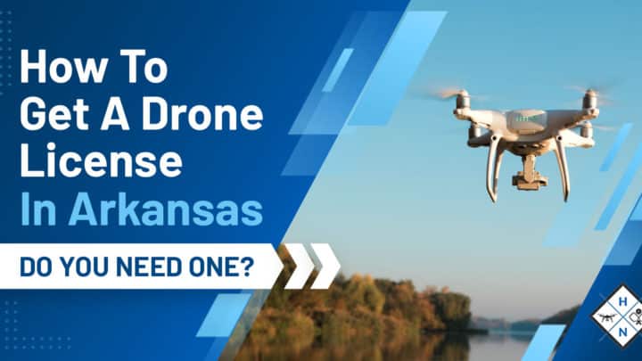 How To Get A Drone License In Arkansas [DO YOU NEED ONE?]