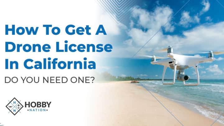 How To Get A Drone License In California [DO YOU NEED ONE?]