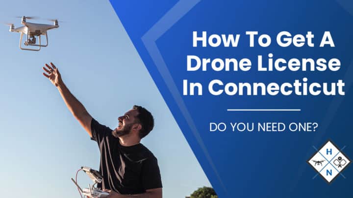 How To Get A Drone License In Connecticut [DO YOU NEED ONE?]