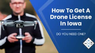How To Get A Drone License In Iowa [DO YOU NEED ONE?]