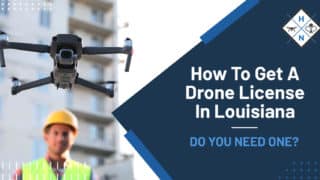 How To Get A Drone License In Louisiana [DO YOU NEED ONE?]