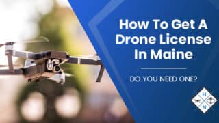 How To Get A Drone License In Maine [DO YOU NEED ONE?]