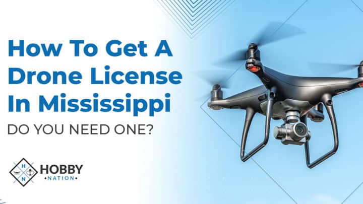 How To Get A Drone License In Mississippi [DO YOU NEED ONE?]