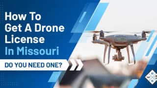 How To Get A Drone License In Missouri [DO YOU NEED ONE?]