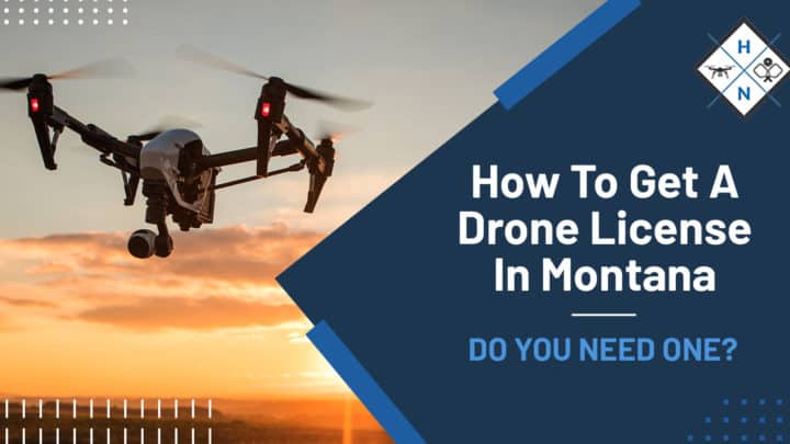 How To Get A Drone License In Montana [DO YOU NEED ONE?]