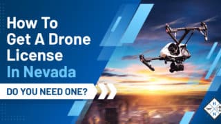How To Get A Drone License In Nevada [DO YOU NEED ONE?]