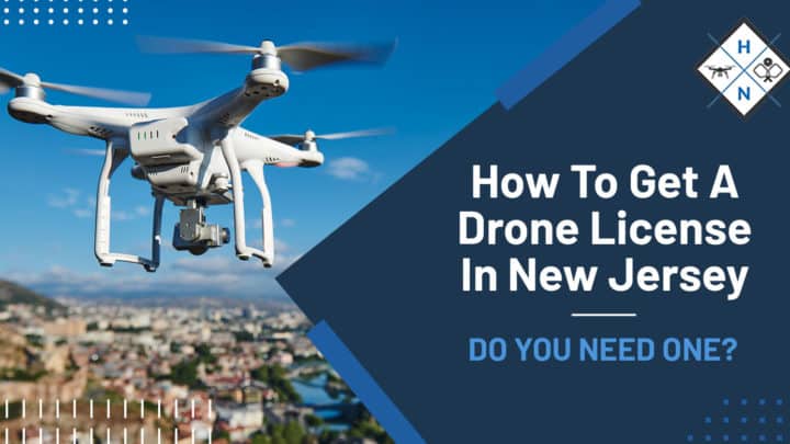 How To Get A Drone License In New Jersey [DO YOU NEED ONE?]
