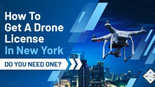 How To Get A Drone License In New York [DO YOU NEED ONE?]