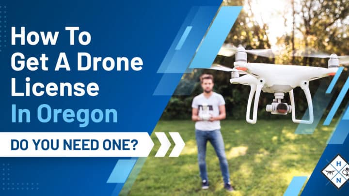 How To Get A Drone License In Oregon [DO YOU NEED ONE?]
