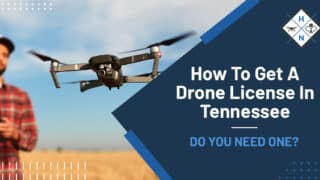 How To Get A Drone License In Tennessee [DO YOU NEED ONE?]