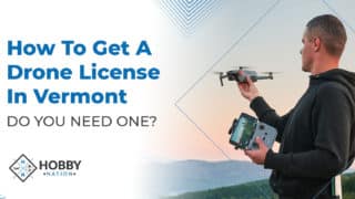 How To Get A Drone License In Vermont [DO YOU NEED ONE?]