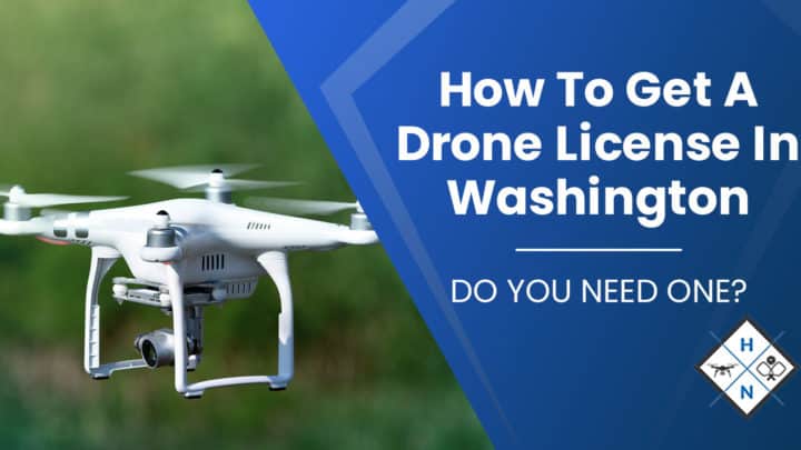 How To Get A Drone License In Washington [DO YOU NEED ONE?]