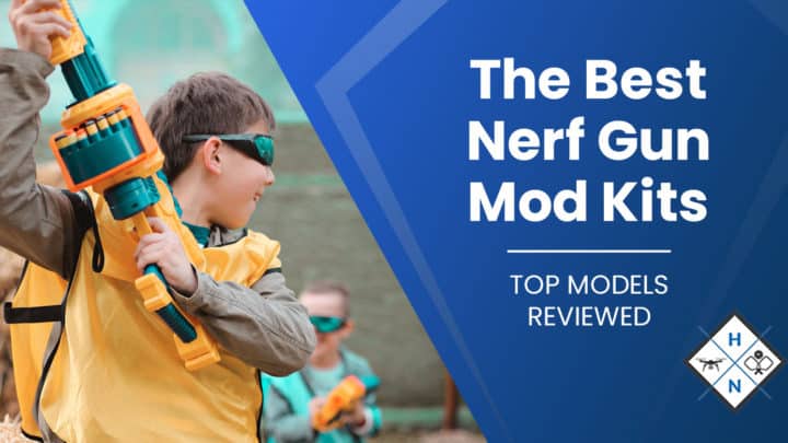 The Best Nerf Gun Mod Kits [TOP MODELS REVIEWED]