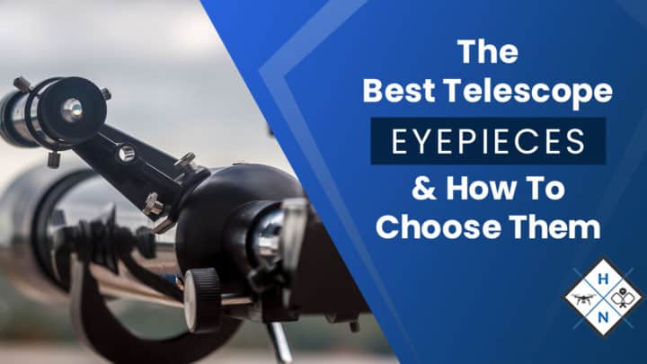 The Best Telescope Eyepieces & How To Choose Them