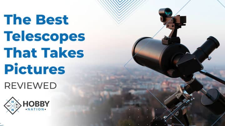 The Best Telescopes That Take Pictures [REVIEWED
