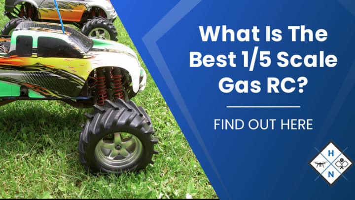 What Is The Best 1/5 Scale Gas RC? [FIND OUT HERE]
