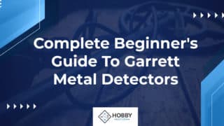 Complete Beginner's Guide To Garrett Metal Detectors