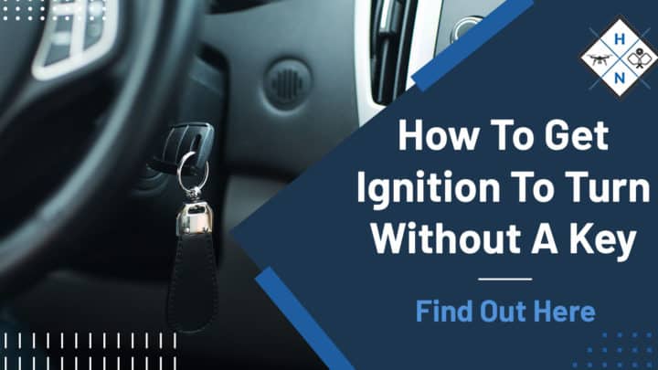 How To Get Ignition To Turn Without A Key [Find Out Here]