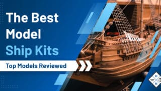 The Best Model Ship Kits [Top Models Reviewed]