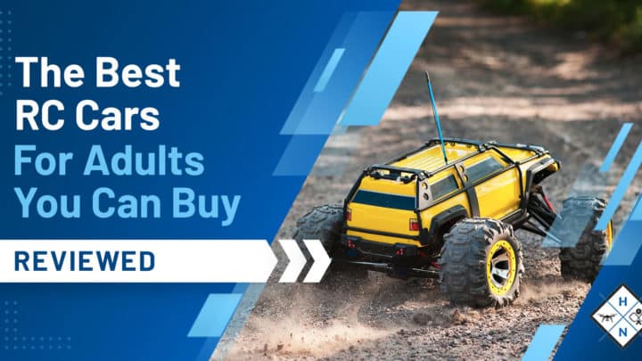The Best RC Cars For Adults You Can Buy [Reviewed]