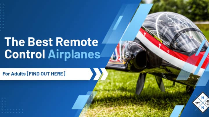 The Best Remote Control Airplanes For Adults [FIND OUT HERE]