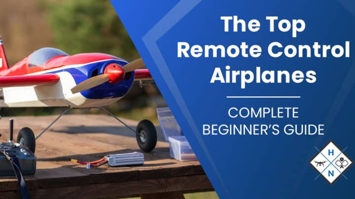 The Top Remote Control Airplanes [COMPLETE BEGINNER'S GUIDE]