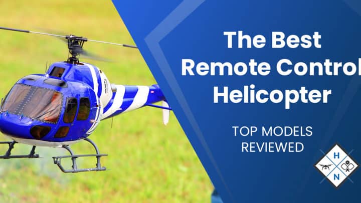 The Best Remote Control Helicopter [TOP MODELS REVIEWED]