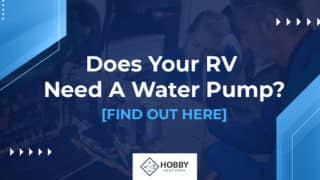 Does Your RV Need A Water Pump? [FIND OUT HERE]