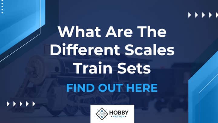 What Are The Different Scales Train Sets [FIND OUT HERE]