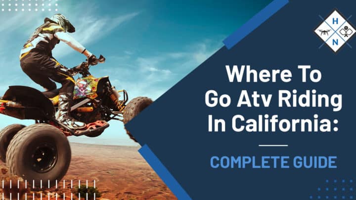 Where To Go ATV Riding In California: [COMPLETE GUIDE]