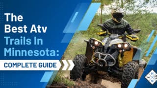 The Best ATV Trails In Minnesota: [COMPLETE GUIDE]