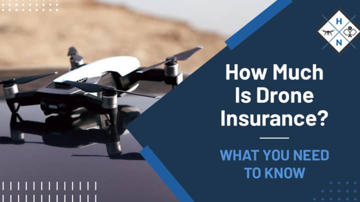 How Much Is Drone Insurance? [WHAT YOU NEED TO KNOW]