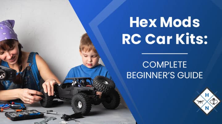 Hex Mods RC Car Kits: [COMPLETE BEGINNER'S GUIDE]