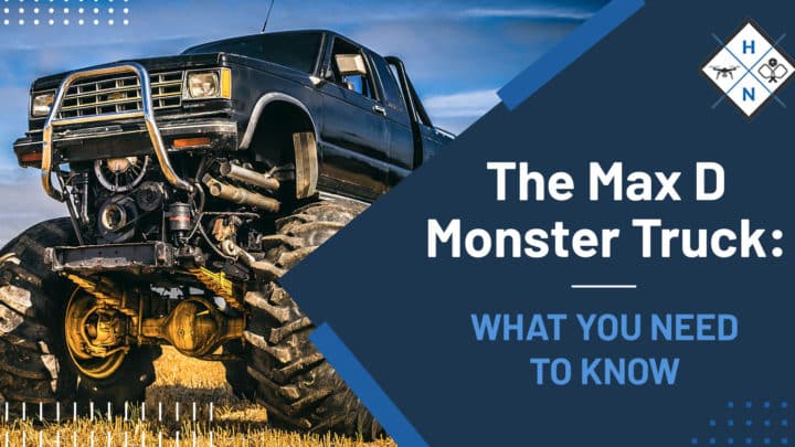 The Max D Monster Truck: [WHAT YOU NEED TO KNOW]