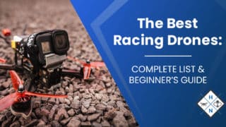The Best Racing Drones: [COMPLETE LIST &amp; BEGINNER'S GUIDE]