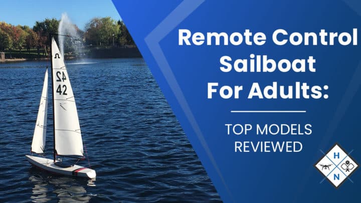 Remote Control Sailboat For Adults: [TOP MODELS REVIEWED]