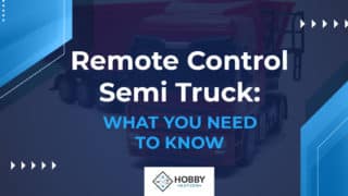 Remote Control Semi Truck: [WHAT YOU NEED TO KNOW]