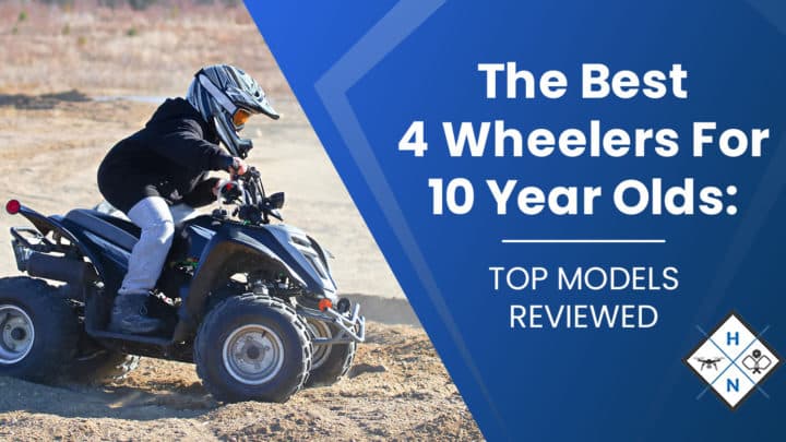 The Best 4 Wheelers For 10-Year-Olds: [TOP MODELS REVIEWED]