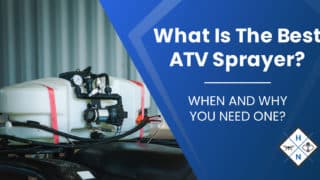 What Is The Best ATV Sprayer? [WHEN AND WHY YOU NEED ONE?]