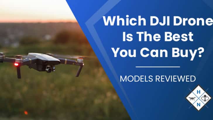 Which DJI Drone Is The Best You Can Buy? [MODELS REVIEWED]