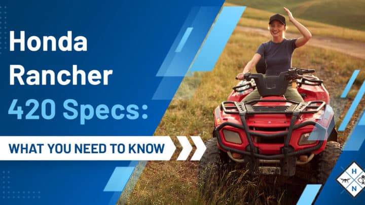 Honda Rancher 420 Specs: [WHAT YOU NEED TO KNOW]
