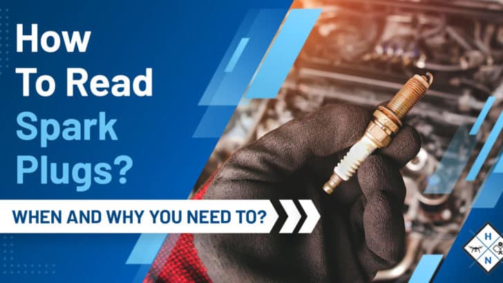 How To Read Spark Plugs? [WHEN AND WHY YOU NEED TO?]