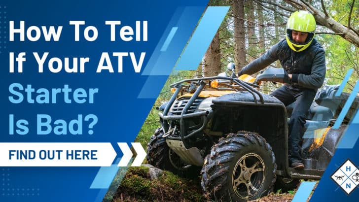 How To Tell If Your ATV Starter Is Bad? [FIND OUT HERE]