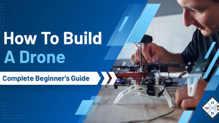 How To Build A Drone [Complete Beginner's Guide]
