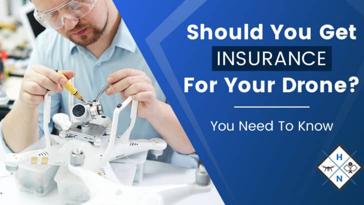 Should You Get Insurance For Your Drone? [You Need To Know]