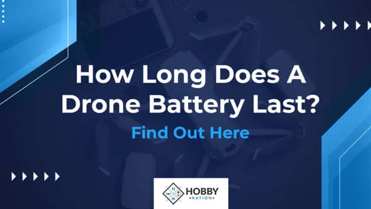How Long Does A Drone Battery Last? [Find Out Here]